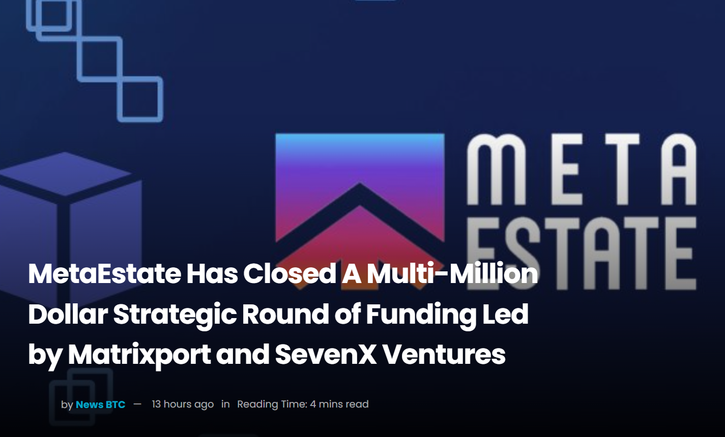 元宇宙服务商 MetaEstate 完成数百万美元战略轮融资，Matrixport 等领投